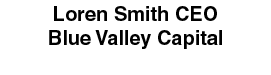 Loren Smith ﻿CEO Blue Valley Capital