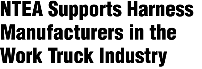 NTEA Supports Harness Manufacturers in the Work Truck Industry