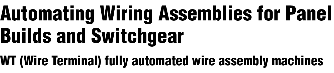 Automating Wiring Assemblies for Panel Builds and Switchgear WT (Wire Terminal) fully automated wire assembly machines 