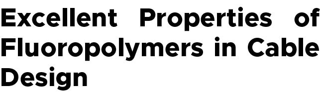 Excellent Properties of Fluoropolymers in Cable Design