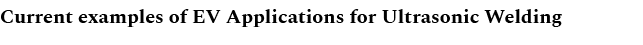 Current examples of EV Applications for Ultrasonic Welding