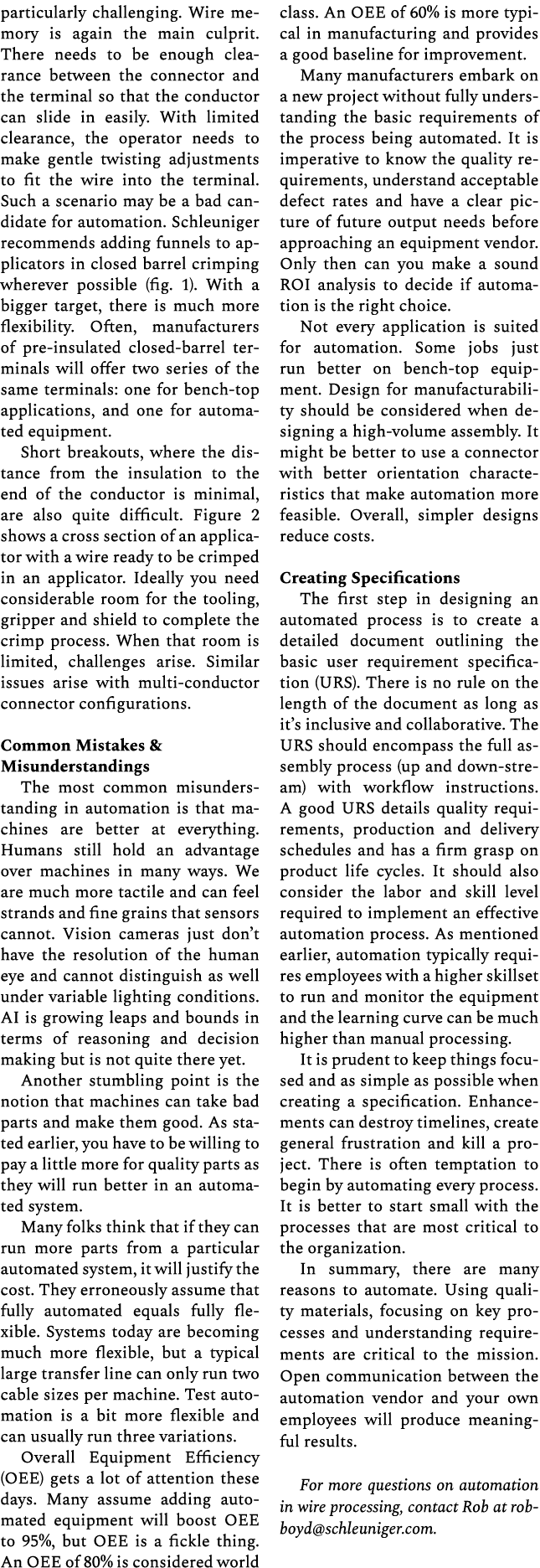particularly challenging. Wire memory is again the main culprit. There needs to be enough clearance between the conne...