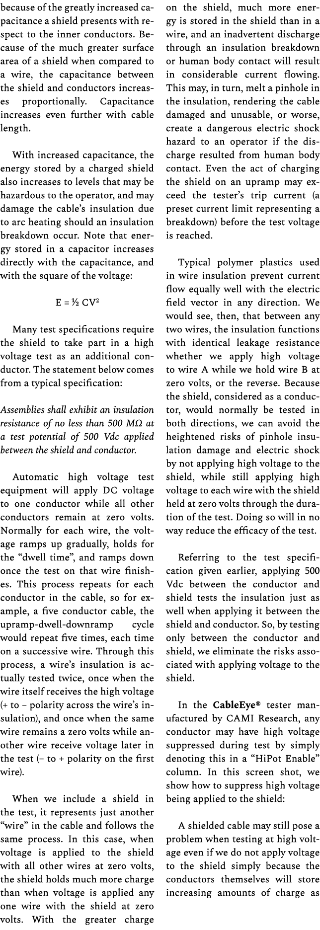 because of the greatly increased capacitance a shield presents with respect to the inner conductors. Because of the m...