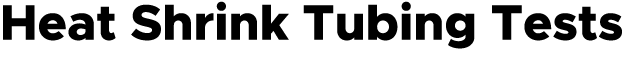 Heat Shrink Tubing Tests