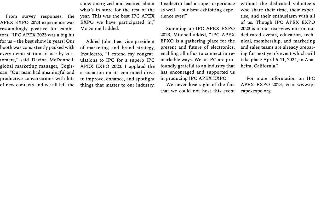 From survey responses, the APEX EXPO 2023 experience was resoundingly positive for exhibitors. “IPC APEX 2023 was a b...