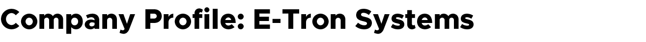 Company Profile: E Tron Systems