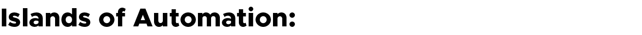Islands of Automation:
