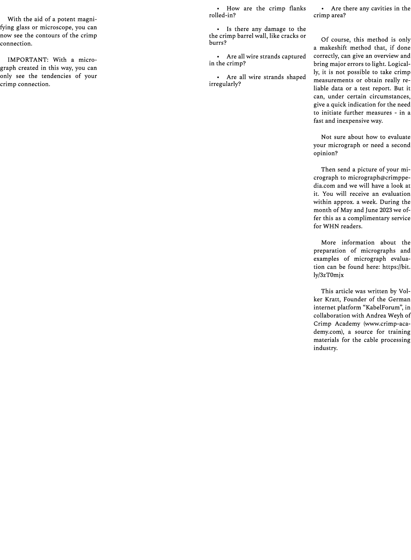 With the aid of a potent magnifying glass or microscope, you can now see the contours of the crimp connection. IMPORT...