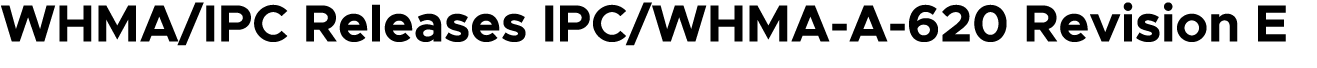 WHMA/IPC Releases IPC/WHMA A 620 Revision E