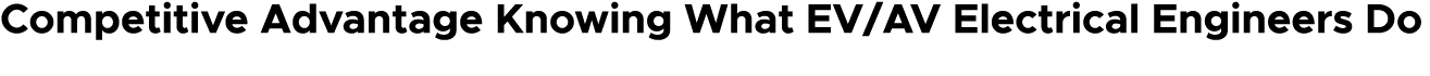 Competitive Advantage Knowing What EV/AV Electrical Engineers Do