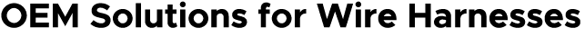 OEM Solutions for Wire Harnesses