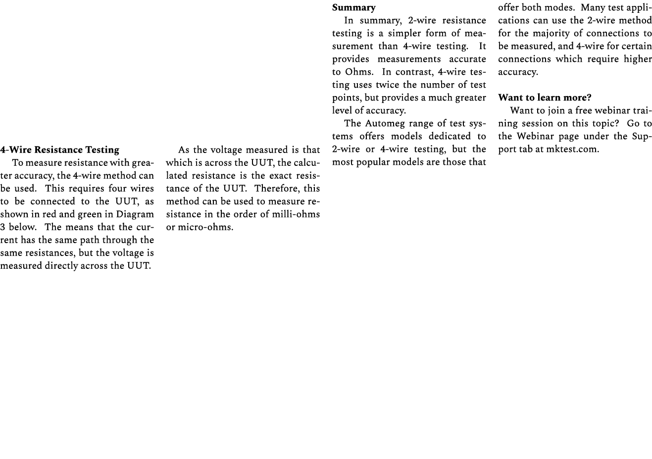 4 Wire Resistance Testing To measure resistance with greater accuracy, the 4 wire method can be used. This requires f...