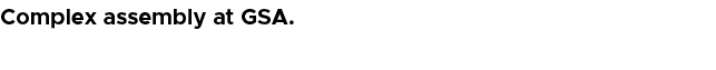 Complex assembly at GSA.