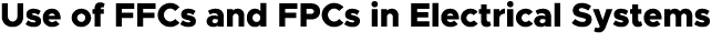 Use of FFCs and FPCs in Electrical Systems