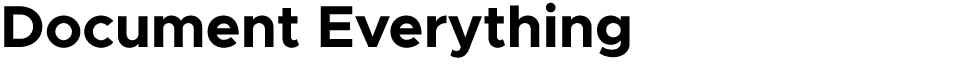 Document Everything