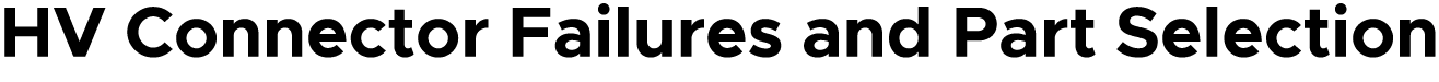 HV Connector Failures and Part Selection