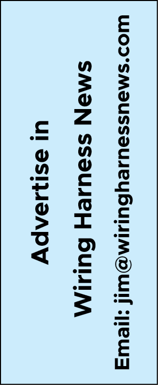 Advertise in Wiring Harness News Email: jim@wiringharnessnews.com