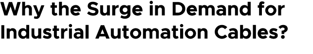 Why the Surge in Demand for Industrial Automation Cables?