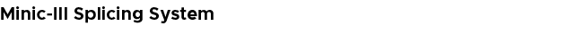 Minic III Splicing System
