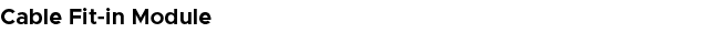 Cable Fit in Module