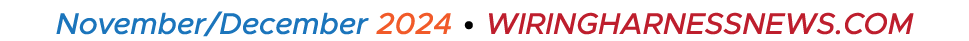 November/December 2024 • WIRINGHARNESSNEWS.COM