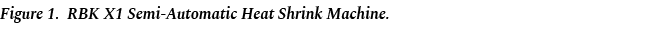 Figure 1. RBK X1 Semi Automatic Heat Shrink Machine.