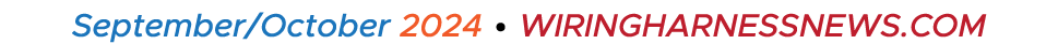September/October 2024 • WIRINGHARNESSNEWS.COM