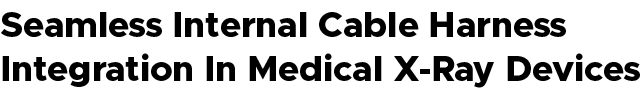 Seamless Internal Cable Harness Integration In Medical X Ray Devices