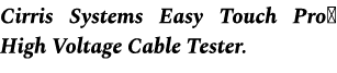 Cirris Systems Easy Touch Pro High Voltage Cable Tester.