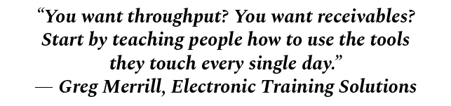 “You want throughput? You want receivables? Start by teaching people how to use the tools they touch every single day...