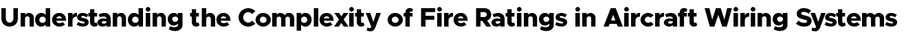 Understanding the Complexity of Fire Ratings in Aircraft Wiring Systems