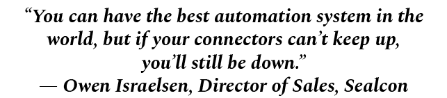 “You can have the best automation system in the world, but if your connectors can’t keep up, you’ll still be down.” —...