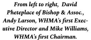 From left to right, David Pheteplace of Bishop & Assoc., Andy Larson, WHMA’s first Executive Director and Mike Willia...