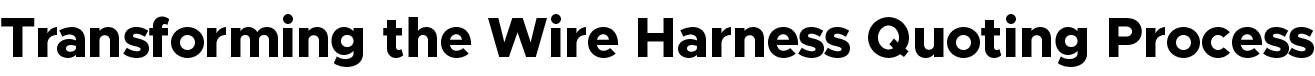 Transforming the Wire Harness Quoting Process