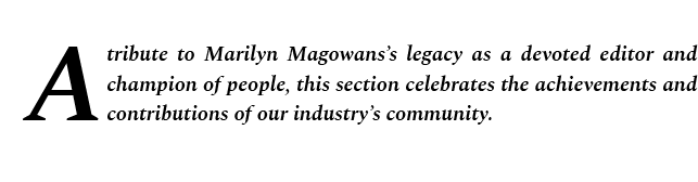 A tribute to Marilyn Magowans’s legacy as a devoted editor and champion of people, this section celebrates the achiev...