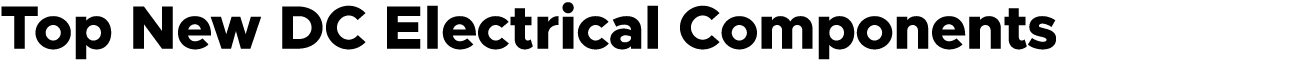 Top New DC Electrical Components