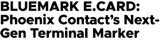 BLUEMARK E.CARD: Phoenix Contact’s Next Gen Terminal Marker