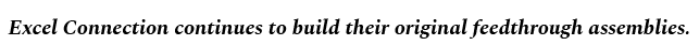 Excel Connection continues to build their original feedthrough assemblies.