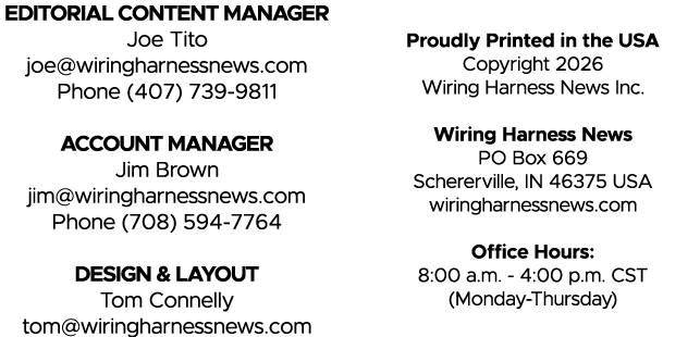 EDITORIAL CONTENT MANAGER Joe Tito joe@wiringharnessnews.com Phone (407) 739 9811 ACCOUNT MANAGER Jim Brown jim@wirin...