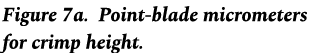 Figure 7a. Point blade micrometers for crimp height.