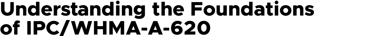 Understanding the Foundations of IPC/WHMA A 620